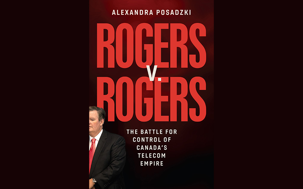 Book cover of Rogers v. Rogers: The Battle for Control of Canada’s Telecom Empire by Alexandra Posadzki.